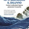 Ed ecco, io vi manderò il diluvio
