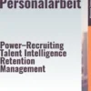 Effektive Personalarbeit – Power–Recruiting, Talent Intelligence, Retention Management