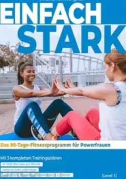 Einfach stark: Das 90-Tage-Fitnessprogramm für Powerfrauen (Level 1)