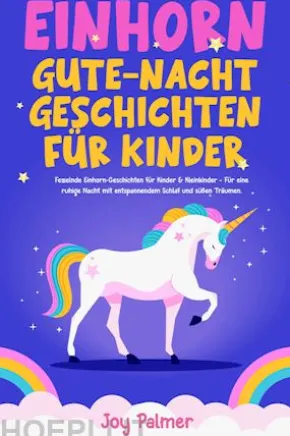 Einhorn-Gute-Nacht-Geschichten für Kinder: Fesselnde Einhorn-Geschichten für Kinder & Kleinkinder - Für eine ruhige Nacht mit entspannendem Schlaf und süßen Träumen.