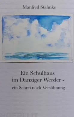 Ein Schulhaus im Danziger Werder - ein Schrei nach Versöhnung