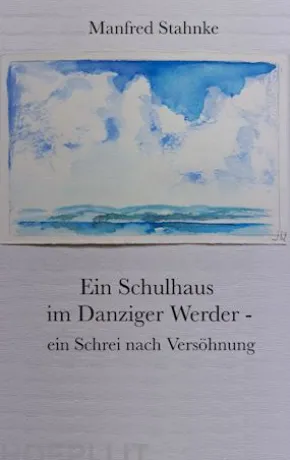 Ein Schulhaus im Danziger Werder - ein Schrei nach Versöhnung