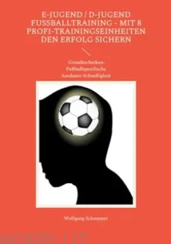 E-Jugend / D-Jugend Fußballtraining - Mit 8 Profi-Trainingseinheiten den Erfolg sichern