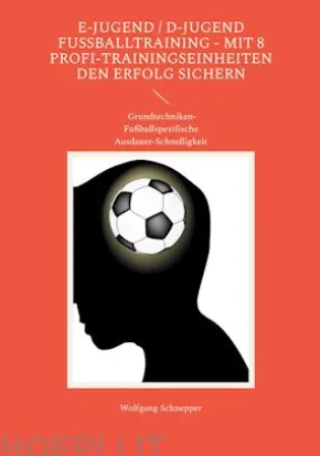 E-Jugend / D-Jugend Fußballtraining - Mit 8 Profi-Trainingseinheiten den Erfolg sichern