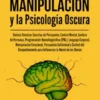 El Arte de la Manipulación y la Psicología Oscura