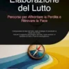 Elaborazione del Lutto: Percorso per Affrontare la Perdita e Ritrovare la Pace