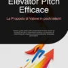 Elevator Pitch Efficace: La Proposta di Valore in pochi istanti