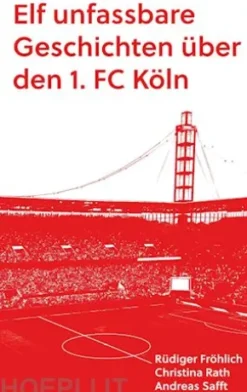 Elf unfassbare Geschichten über den 1. FC Köln
