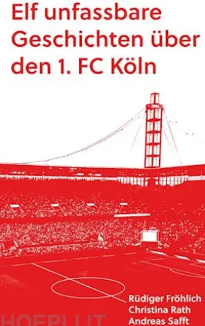 Elf unfassbare Geschichten über den 1. FC Köln