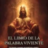 El Libro De La Palabra Viviente: Un Sistema Completo De Hechicería Crística, Operaciones De Sanación Y Rituales De Guerra Espiritual.
