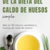 El libro de recetas de la dieta del caldo de huesos simple