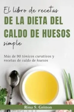 El libro de recetas de la dieta del caldo de huesos simple