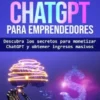 El Modelo Para Ganar Dinero De Chatgpt Para Emprendedores