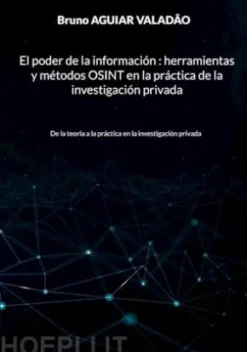 El poder de la información - herramientas y métodos OSINT en la práctica de la investigación privada