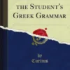 Elucidations of the Student's Greek Grammar