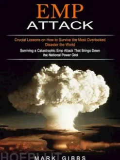 Emp Attack: Crucial Lessons on How to Survive the Most Overlooked Disaster the World (Surviving a Catastrophic Emp Attack That Brings Down the National Power Grid)