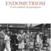 Endometriosi Il Mio Metodo Di Guarigione