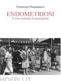 Endometriosi Il Mio Metodo Di Guarigione