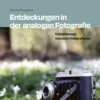 Entdeckungen in der analogen Fotografie