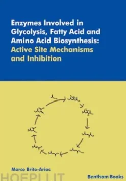 Enzymes Involved in Glycolysis, Fatty Acid and Amino Acid Biosynthesis: Active Site Mechanisms and Inhibition