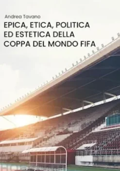 Epica, etica, politica ed estetica della Coppa del Mondo FIFA