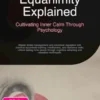 Equanimity Explained: Cultivating Inner Calm Through Psychology