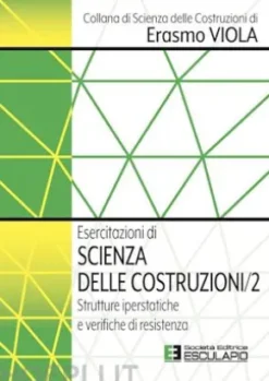 Esercitazioni di Scienza delle Costruzioni 2. Strutture Iperstatiche e Verifiche di Resistenza