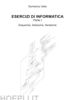 ESERCIZI DI INFORMATICA Parte I Sequenza, Selezione, Iterazione