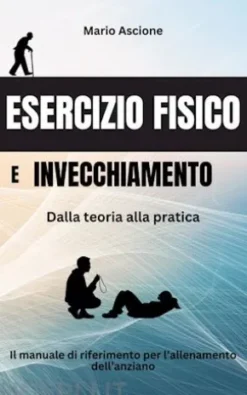 Esercizio fisico e invecchiamento: Dalla teoria alla pratica