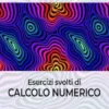 Esercizi svolti di Calcolo Numerico
