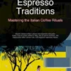 Espresso Traditions: Mastering the Italian Coffee Rituals
