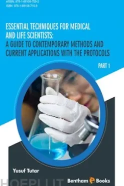 Essential Techniques for Medical and Life Scientists: A guide to contemporary methods and current applications with the protocols: Part 1
