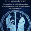 Estoicismo: El Arte de la Fortaleza Interior en un Mundo Incierto (Cómo cultivar la resiliencia, dominar las emociones y vivir con propósito en medio del caos moderno)