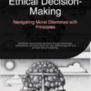 Ethical Decision-Making: Navigating Moral Dilemmas with Principles