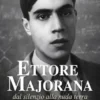Ettore Majorana dal silenzio alla nuda terra