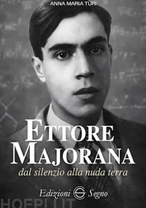 Ettore Majorana dal silenzio alla nuda terra