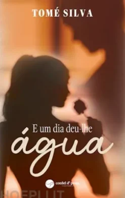 E um dia deu-lhe água