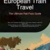 European Train Travel: The Ultimate Rail Pass Guide