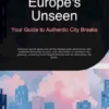Europe's Unseen: Your Guide to Authentic City Breaks