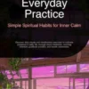 Everyday Practice: Simple Spiritual Habits for Inner Calm