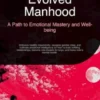 Evolved Manhood: A Path to Emotional Mastery and Well-being