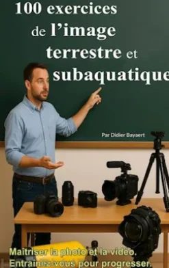 100 exercices de l'image terrestre et subaquatique