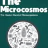 Exploring the Microcosmos - The Hidden World of Microorganisms