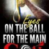 Eyes On the Ball, for the Main Goal