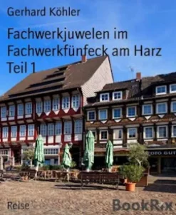 Fachwerkjuwelen im Fachwerkfünfeck am Harz Teil 1