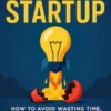 Fail-Safe Startup: How to Avoid Wasting Time, Money, and Energy by Testing Smarter
