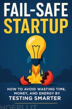 Fail-Safe Startup: How to Avoid Wasting Time, Money, and Energy by Testing Smarter