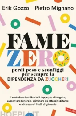 Fame zero. Perdi peso e sconfiggi per sempre la dipendenza da zuccheri