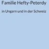 Familie Hefty-Peterdy in Ungarn und in der Schweiz