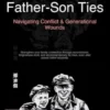 Father-Son Ties: Navigating Conflict & Generational Wounds